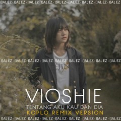 Voshie - Tentang Aku Kau Dan Dia ( Koplo Remix ) by IJAL EZ