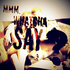 mmm, whatcha say? prod. by twentygramms