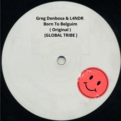 Greg Denbosa & L4NDR - Born To Belguim ( Original ) [GLOBAL TRIBE ]