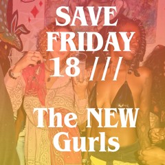 SAVE FRIDAY 18- THE NEW GURLS