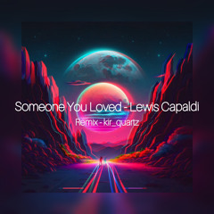 Lewis Capaldi - SomeoneYou Loved (Remix - kir_quartz)