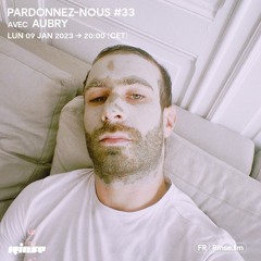 Pardonnez-nous #33 avec Aubry - 09 Janvier 2023