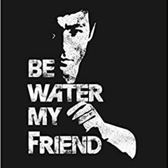 Be Water My Friend