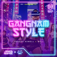Gangnam Style  ( George Axwell X WILL Edit)