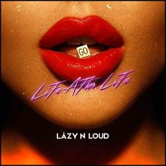 Life After Life - LÅZY N LOUD