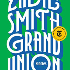 [Get] EPUB 💙 Grand Union: Stories by  Zadie Smith [EBOOK EPUB KINDLE PDF]