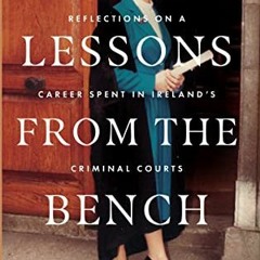Get [KINDLE PDF EBOOK EPUB] Lessons From the Bench: Reflections on a Career Spent in Ireland's Crimi