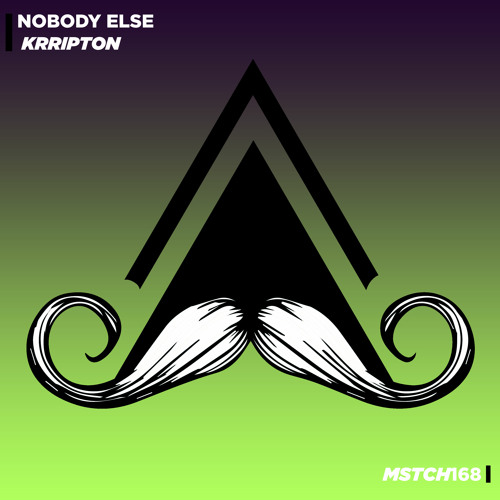 Krripton - Nobody Else (Original Mix) [MUSTACHE CREW RECORDS]