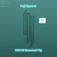 Fuji Opener (TRVESO Moombah Flip) [CLICK BUY TO DOWNLOAD]