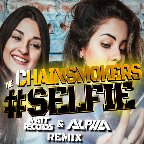 The Chainsmokers - #Selfie (Mattrecords & ALPHA Remix)