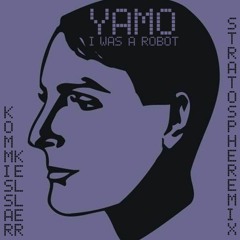 Kraftwerk X Yamo - I Was A Robot (Kommissar Keller's Stratosphere Mix) FREE DOWNLOAD