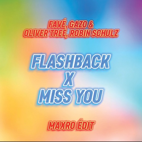 Favé,Gazo & Oliver Tree, Robin Schulz - Flashback X Miss You (Maxro Edit)