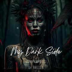 Yassen - <My Dark Side> downtempo set #1
