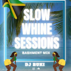 SLOW WHINE SESSIONS - Old School & New School Bashment Mix