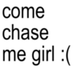 Chase me girl