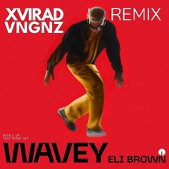 Eli Brown - Wavey (XVIRAD & VNGNZ Remix) FREE DOWNLOAD