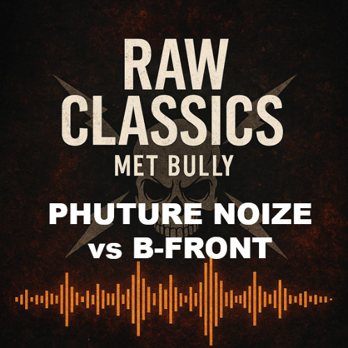 Phuture Noize vs B-Front - Raw Classics met Bully #8
