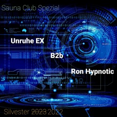 Unruhe EX B2b Ron Hypnotic           Sauna Club Spezial            Silvester 2022
