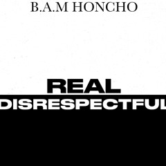 B.A.M. Honcho - Real Disrespectful