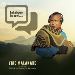 Fire Malakabe - Haba Buwe Ba Buwi Feat Philly V X Dominique Katembeu.mp3