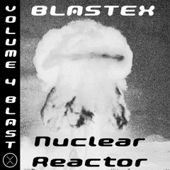BlasteX's Nuclear Reactor vol. 4