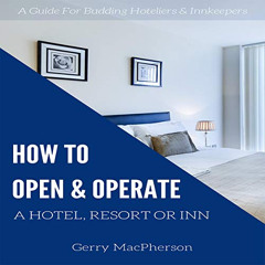 [READ] KINDLE 📋 How to Open & Operate a Hotel, Resort or Inn: The Necessary Steps to
