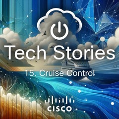 Tech Stories - ep 15 - Cruise Control