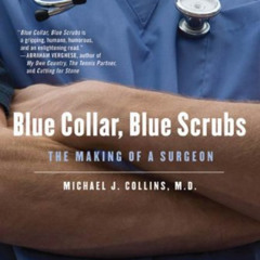 download EPUB 💘 Blue Collar, Blue Scrubs: The Making of a Surgeon by  Michael J.  Co
