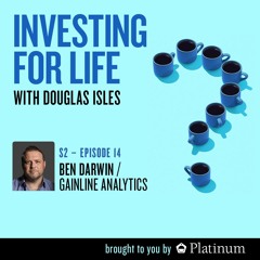 Investing for Life, S2 | E14: Ben Darwin, Co-Founder of GAINLINE Analytics