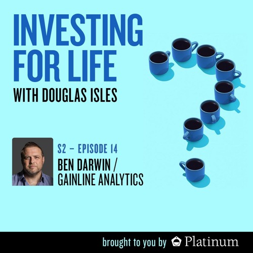 Investing for Life, S2 | E14: Ben Darwin, Co-Founder of GAINLINE Analytics