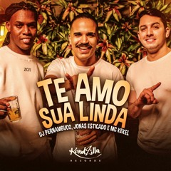 DJ Pernambuco, Jonas Esticado E Kekel - Te Amo Sua Linda