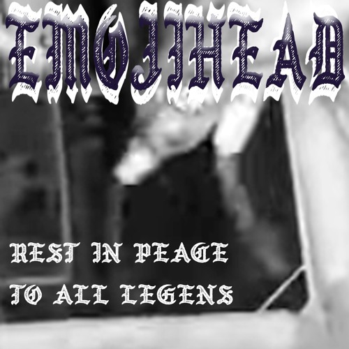EMOJIHEAD - REST IN PEACE TO ALL LEGENDS