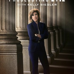 Prosecuting Evil With Kelly Siegler: Season 1 Episode 8 -FuLLEpisode -OI118