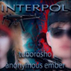 tuborosho, Anonymous Ember - Interpol