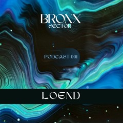 Bronx Sector Podcast 001 - Loend
