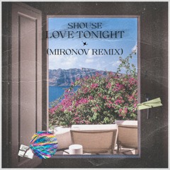 Shouse - Love Tonight (Mironov Remix)