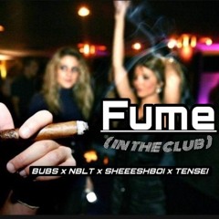 FUME (In The Club) - Bubs x NBLT x SHEEESHBOI x TEN$EI