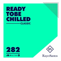 READY To Be CHILLED Podcast 282 mixed by Rayco Santos