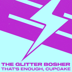 The Glitter Bosher - That´s Enough, Cupcake (Garage Edit)