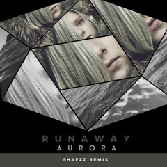 Aurora - Runaway(SHAFZz Remix)