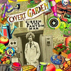 Covert Garden by C-Beem & The Fantom Man