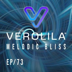 MELODIC BLISS// MELODIC TECHNO / EP 73 / VEROLILA