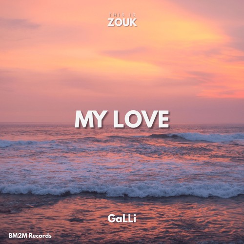 My Love (GaLLi Zouk Edit)