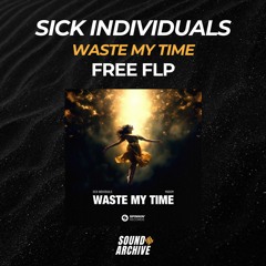 Sick Individuals - Waste My Time (Remake) [FREE FLP]