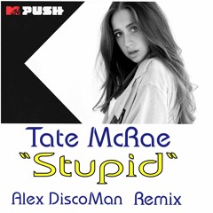 Tate McRae - Stupid (Alex DiscoMan Remix)