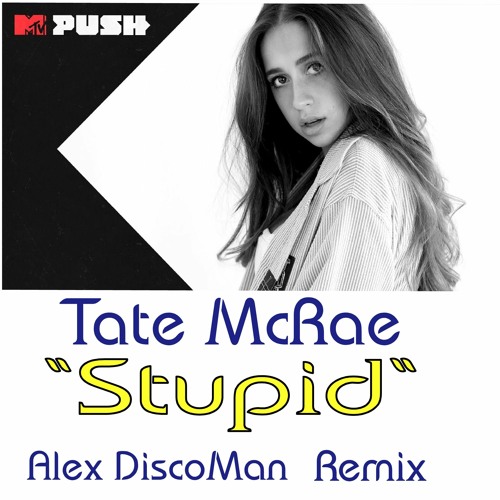Tate McRae - Stupid (Alex DiscoMan Remix)
