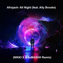 Afrojack- All Night (feat. Ally Brooke) (NIKKI X & $xMASHH Remix) (Extended Mix)