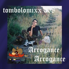 TOMBOLOMIXX 008 - Arrogance Arrogance