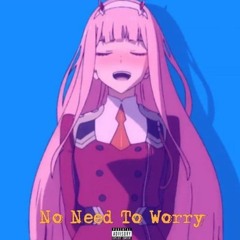 No Need To Worry