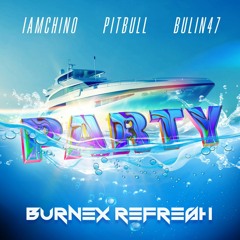 IAmChino, Pitbull & Bulin47 - Party (Burnex Refresh)